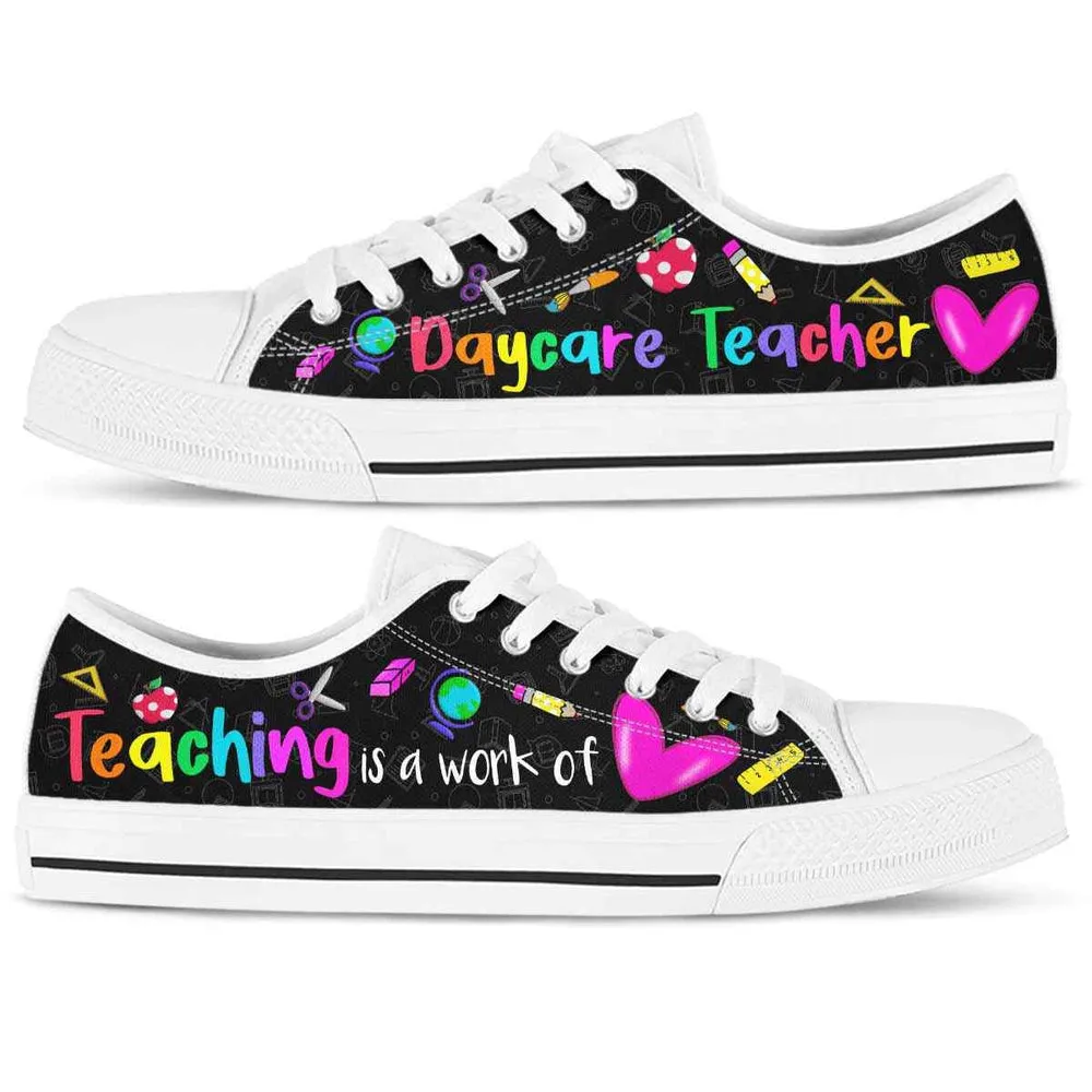 Daycare Teacher Teaching Is A Work Of Heart Low Top Shoes, Teacher Shoes, Low Top Sneakers